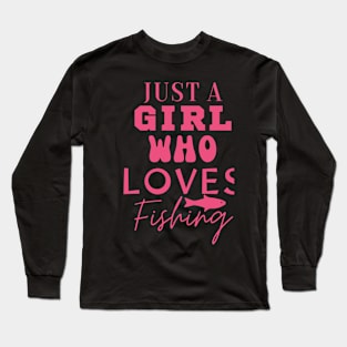 Just a Girl who Loves Fishing Long Sleeve T-Shirt